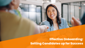 Effective Employee Onboarding: Setting Candidates up for Success