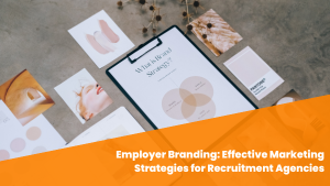 Employer Branding: Effective Marketing Strategies for Recruitment Agencies