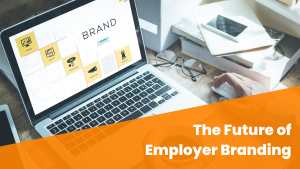 The Future of Employer Branding