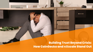 Building Trust Beyond Crisis: How CoinGecko and nXscale Stand Out
