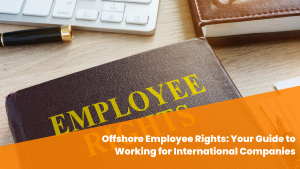 Offshore Employee Rights: Your Guide to Working for International Companies