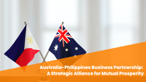 Australia-Philippines Business Partnership: A Strategic Alliance for Mutual Prosperity